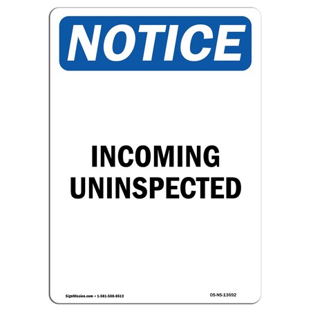 Signmission Safety Sign, OSHA Notice, 18" Height, Rigid Plastic, Incoming Uninspected Sign, Portrait OS-NS-P-1218-V-13692